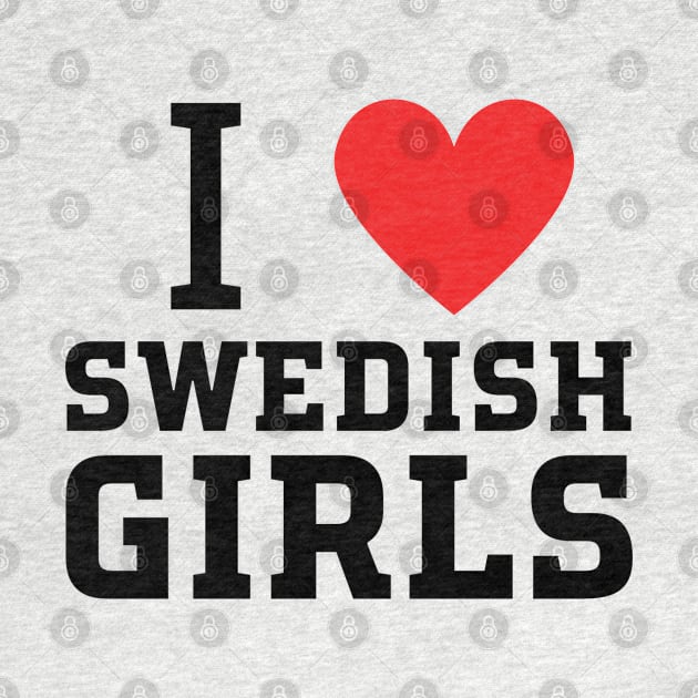 i love swedish girls by mdr design